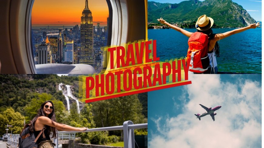 Capturing Memories: A Comprehensive Guide to Travel Photography